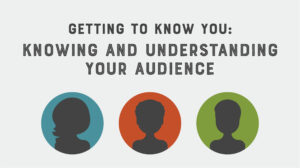 Knowing and understanding your audience